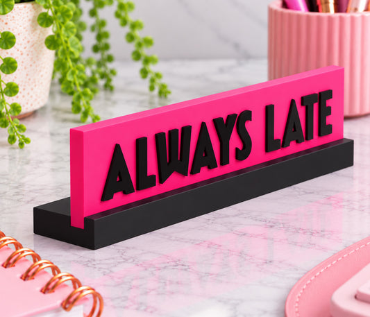 Always Late Desk Sign