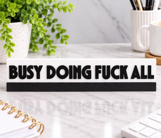Busy Doing Fuck All Desk Sign
