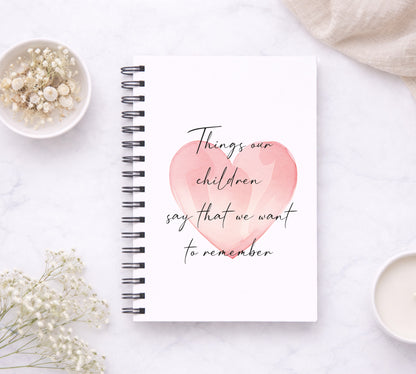 Things Our Children Say That We Want To Remember Notebook