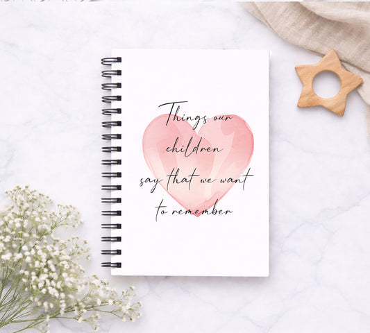 Things Our Children Say That We Want To Remember Notebook