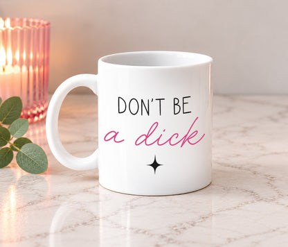 Don't Be A Dick Mug