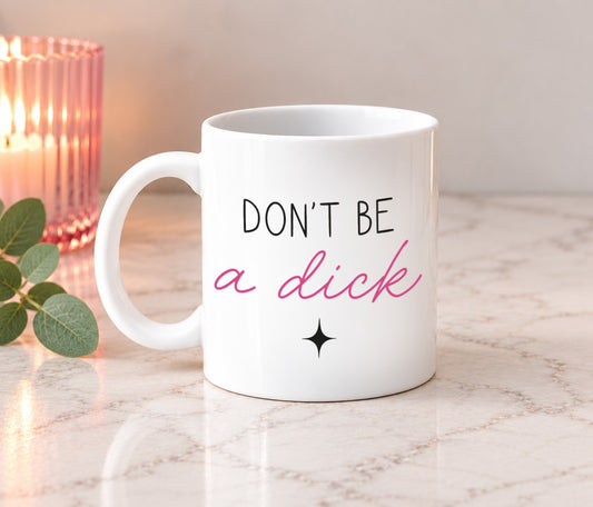 Don't Be A Dick Mug