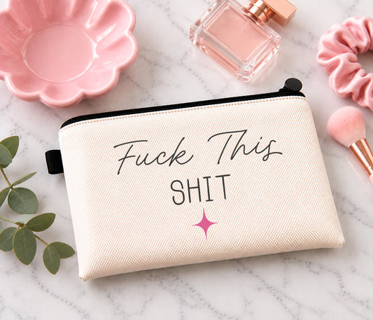 Fuck This Shit Makeup Bag