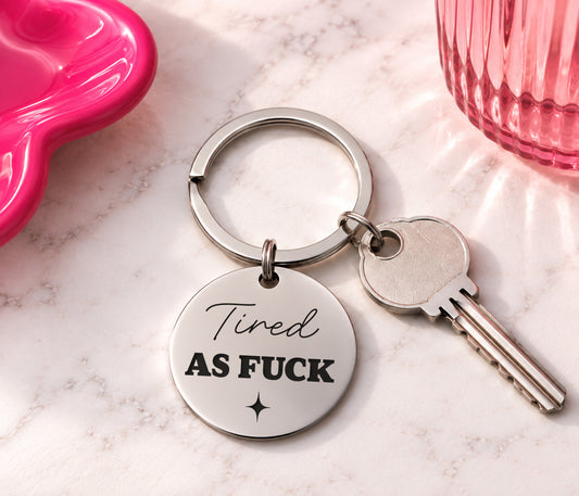 Tired As Fuck Keyring