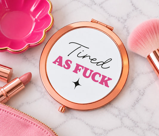 Tired As Fuck Mirror