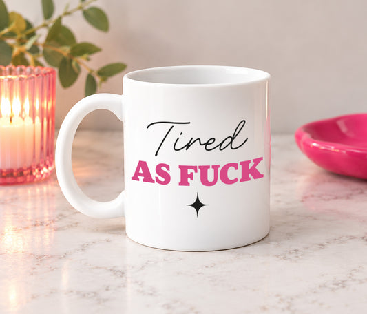 Tired As Fuck Mug
