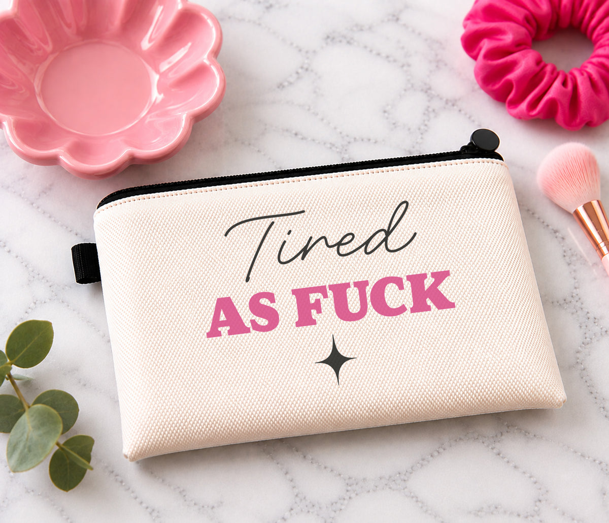 Tired As Fuck Makeup Bag