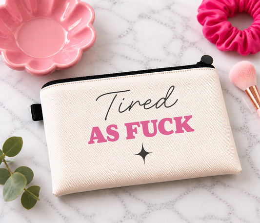 Tired As Fuck Makeup Bag