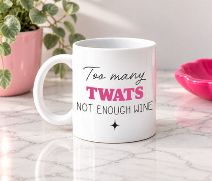 Too Many Twats Not Enough Wine Mug