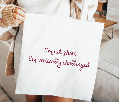 I'm Not Short I'm Vertically Challenged Tote Bag