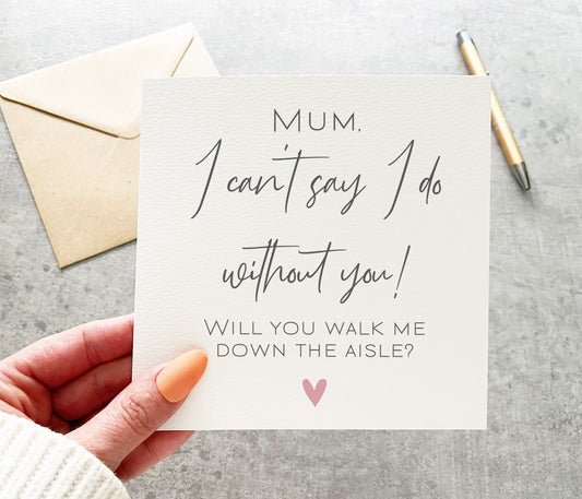 Mum Walk Me Down The Aisle Card