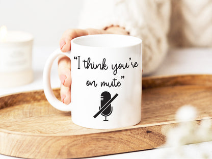 I Think You're On Mute